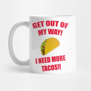 GET OUT OF MY WAY I NEED MORE TACOS RED Mug